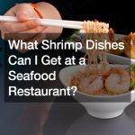 What Shrimp Dishes Can I Get at a Seafood Restaurant?